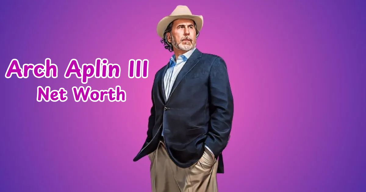 Arch Aplin III Net Worth